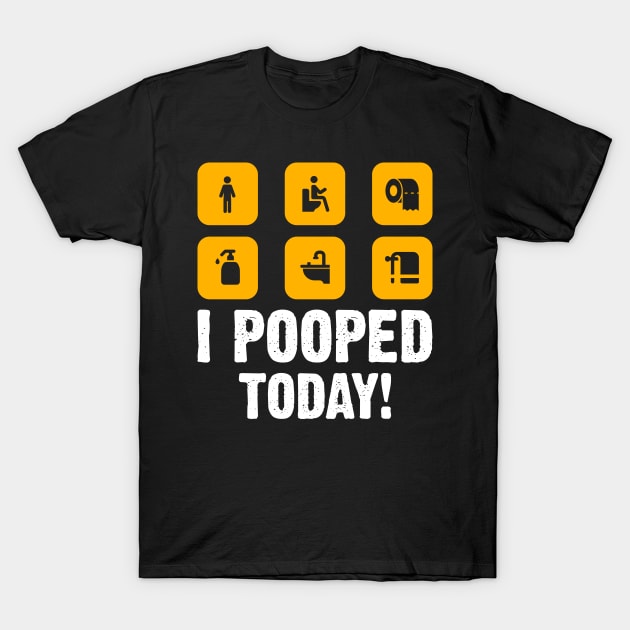 I Pooped Today funny humor Sarcastic Saying For Men & Women T-Shirt by ahadnur9926